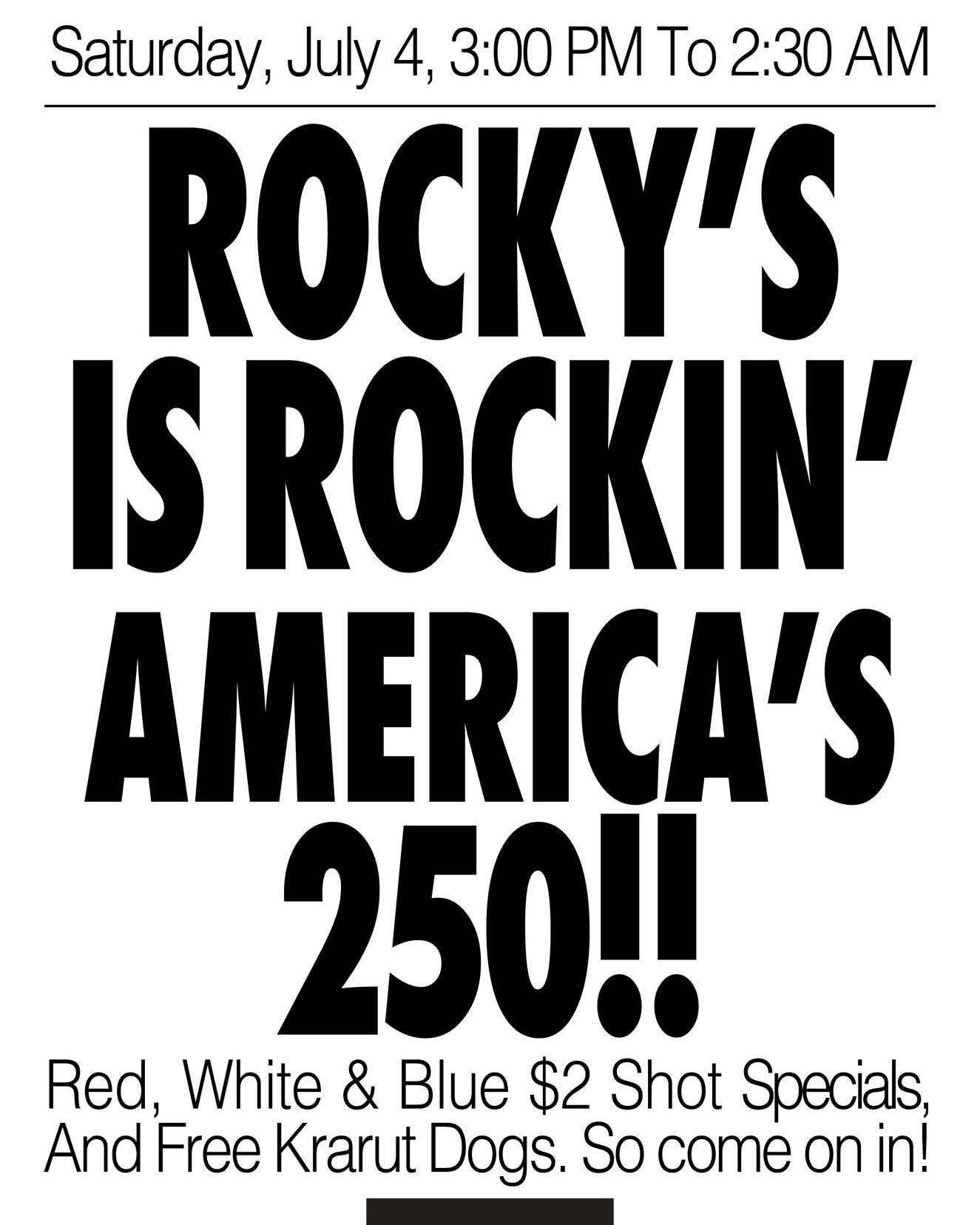 Celebrate the 4th at Rocky's. Specials and good times!